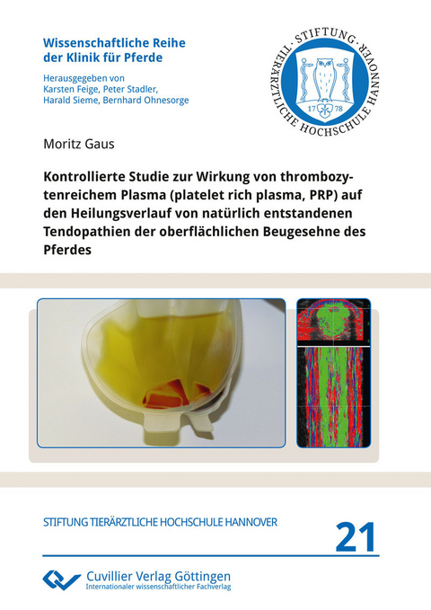 Kontrollierte Studie zur Wirkung von thrombozytenreichem Plasma (platelet rich plasma, PRP) auf den Heilungsverlauf von nat&#xFC;rlich entstandenen Tendopathien der oberfl&#xE4;chlichen Beugesehne des Pferdes -  Moritz Gaus