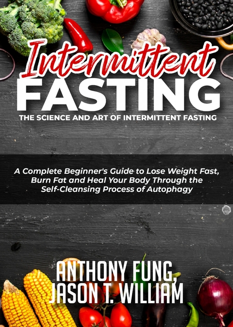 Intermittent Fasting - The Science and Art of Intermittent Fasting -  Jason T. William