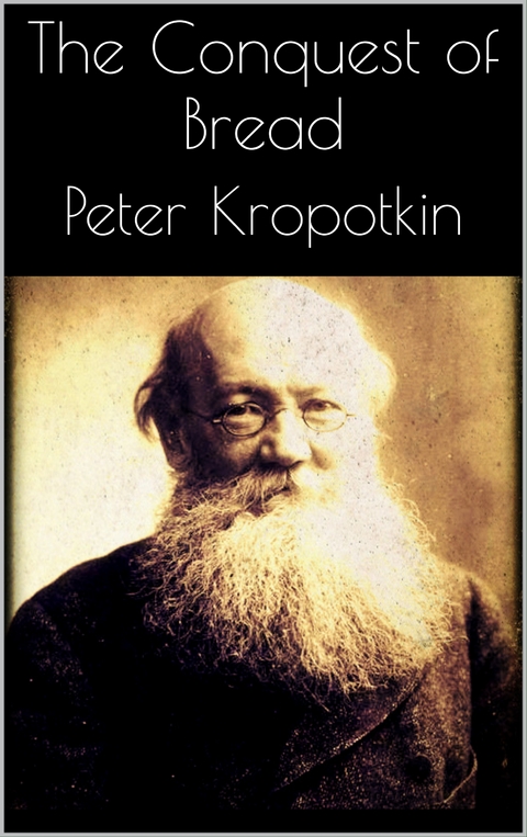 The Conquest of Bread - Peter Kropotkin