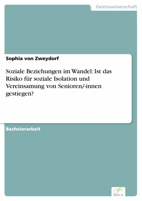 Soziale Beziehungen im Wandel: Ist das Risiko für soziale Isolation und Vereinsamung von Senioren/-innen gestiegen? -  Sophia von Zweydorf