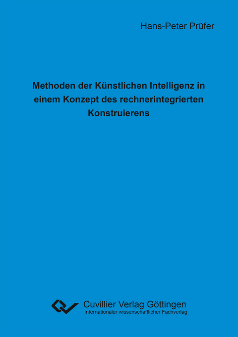 Methoden der K&#xFC;nstlichen Intelligenz in einem Konzept des rechnerintegrierten Konstruierens -  Hans-Peter Pr&  #xFC;  fer