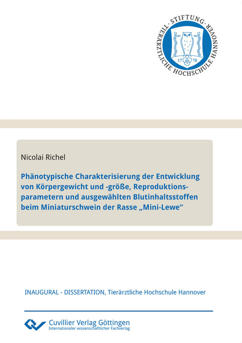 Ph&#xE4;notypische Charakterisierung der Entwicklung von K&#xF6;rpergewicht und -gr&#xF6;&#xDF;e, Reproduktionsparametern und ausgew&#xE4;hlten Blutinhaltsstoffen beim Miniaturschwein der Rasse &#x201E;Mini-Lewe&#x201C; -  Nicolai Richel