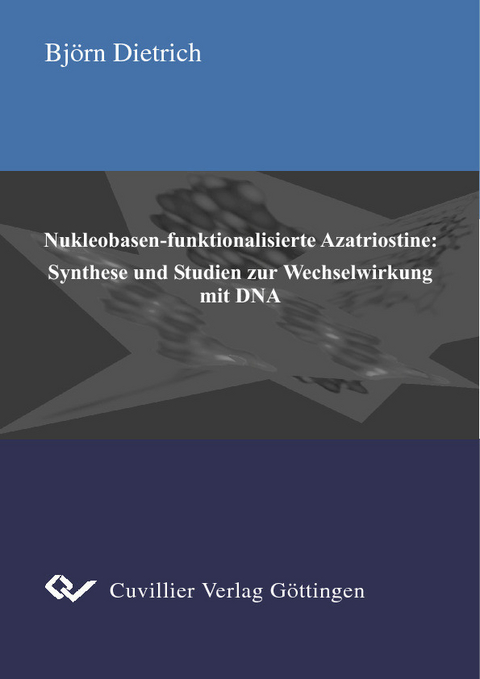 Nukleobasen-funktionalisierte Azatriostine: Synthese und Studien zur Wechselwirkung mit DNA -  Bj&  #xF6;  rn Dietrich