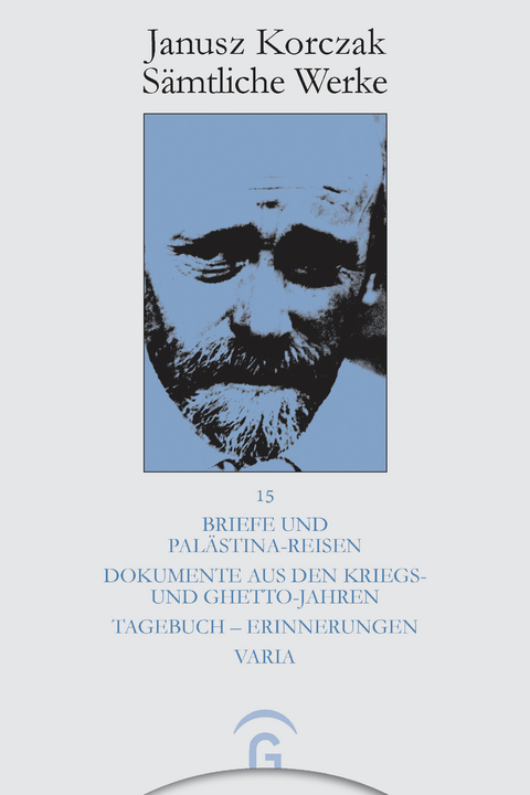 Briefe und Palästina-Reisen; Dokumente aus den Kriegs- und Ghetto-Jahren; Tagebuch - Erinnerungen; Varia -  Janusz Korczak