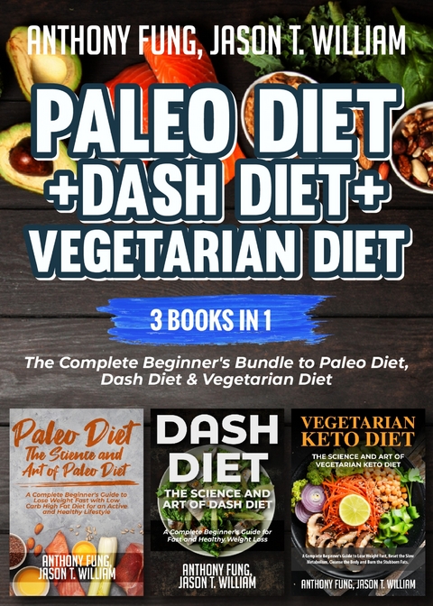 Paleo Diet + Dash Diet + Vegetarian Diet: 3 Books in 1 -  Jason T. William