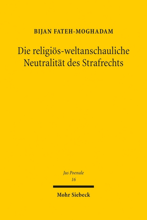 Die religiös-weltanschauliche Neutralität des Strafrechts -  Bijan Fateh-Moghadam