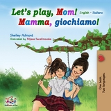 Let's Play, Mom! Mamma, giochiamo! - Shelley Admont