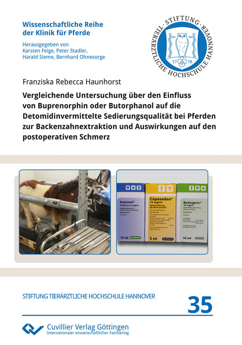 Vergleichende Untersuchung &#xFC;ber den Einfluss von Buprenorphin oder Butorphanol auf die Detomidinvermittelte Sedierungsqualit&#xE4;t bei Pferden zur Backenzahnextraktion und Auswirkungen auf den postoperativen Schmerz -  Franziska Rebecca Haunhorst