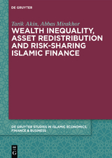 Wealth Inequality, Asset Redistribution and Risk-Sharing Islamic Finance -  Tarik Akin,  Abbas Mirakhor