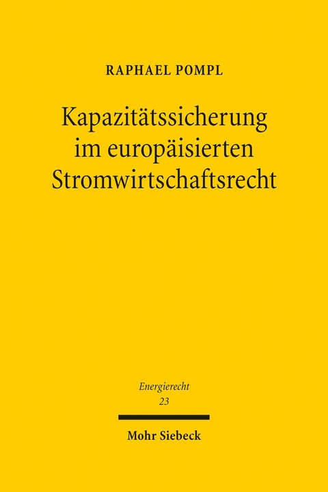 Kapazitätssicherung im europäisierten Stromwirtschaftsrecht -  Raphael Pompl