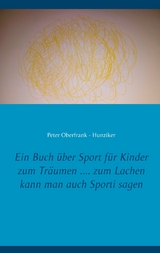 Ein Buch über Sport für Kinder zum Träumen .... zum Lachen kann man auch Sporti sagen - Peter Oberfrank - Hunziker