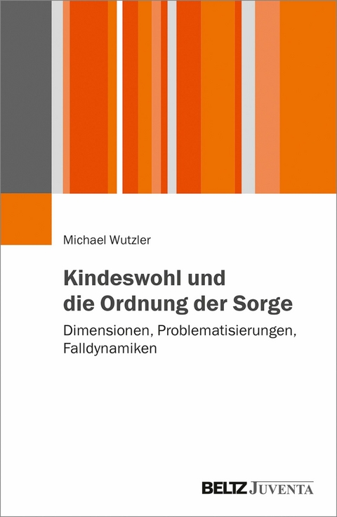 Kindeswohl und die Ordnung der Sorge -  Michael Wutzler