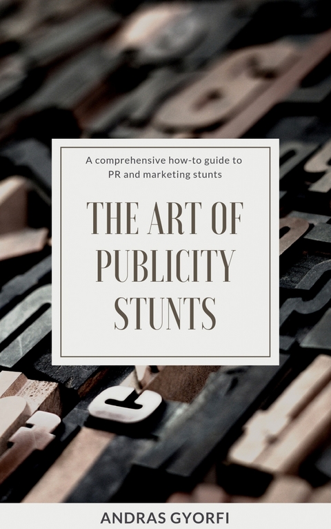 The Art of Publicity Stunts -  Andras Gyorfi