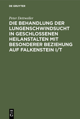 Die Behandlung der Lungenschwindsucht in geschlossenen Heilanstalten mit besonderer Beziehung auf Falkenstein i/T - Peter Dettweiler