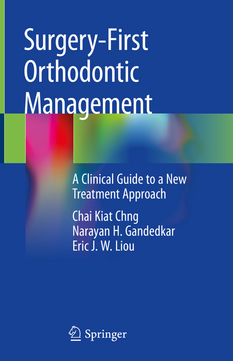 Surgery-First Orthodontic Management -  Chai Kiat Chng,  Narayan H. Gandedkar,  Eric J. W. Liou