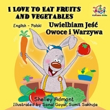 I Love to Eat Fruits and Vegetables Uwielbiam Jeść Owoce i Warzywa - Shelley Admont