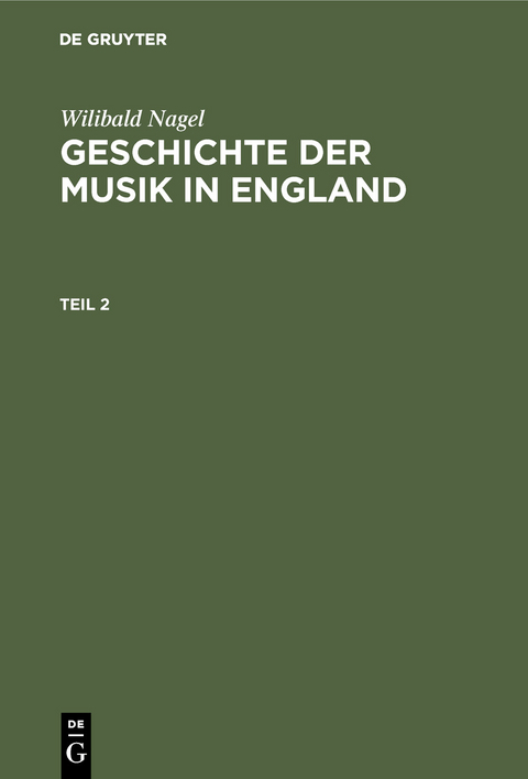 Wilibald Nagel: Geschichte der Musik in England. Teil 2 - Wilibald Nagel