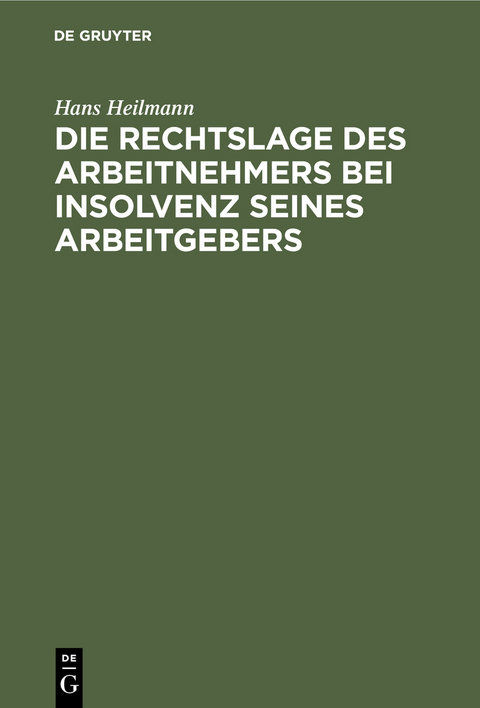 Die Rechtslage des Arbeitnehmers bei Insolvenz seines Arbeitgebers - Hans Heilmann