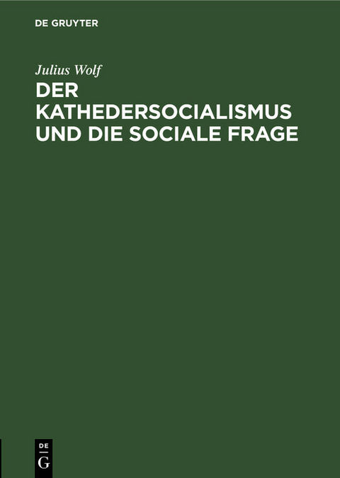 Der Kathedersocialismus und die sociale Frage -  Julius Wolf