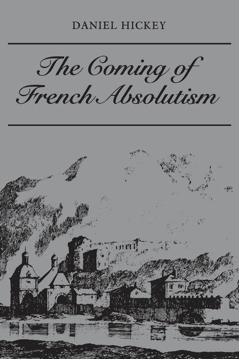 Coming of French Absolutism -  Daniel Hickey