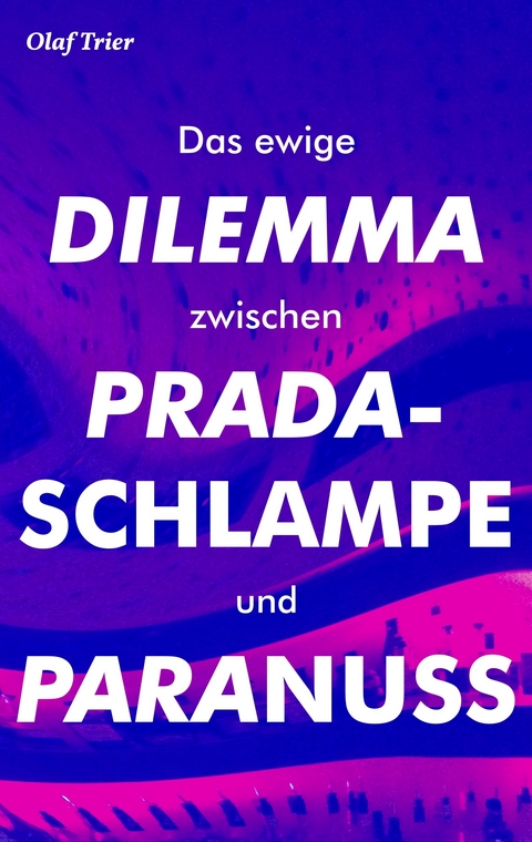 Das ewige Dilemma zwischen Pradaschlampe und Paranuss -  Olaf Trier