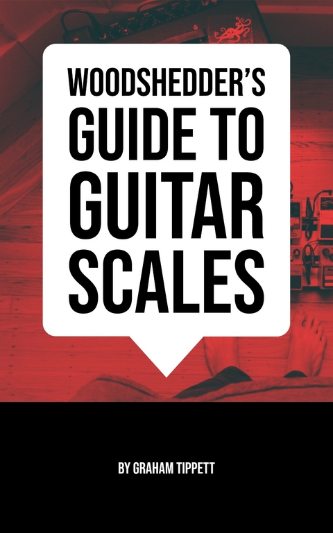 Woodshedder's Guide to Guitar Scales -  Graham Tippett