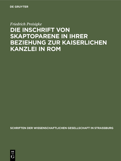 Die Inschrift von Skaptoparene in ihrer Beziehung zur kaiserlichen Kanzlei in Rom -  Friedrich Preisigke