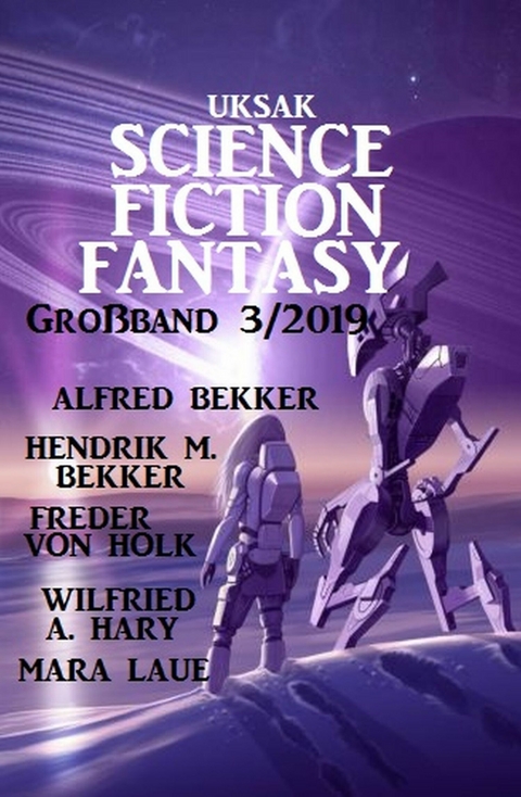 Uksak Science Fiction Fantasy Großband 3/2019 -  Alfred Bekker,  Wilfried A. Hary,  Hendrik M. Bekker,  Mara Laue,  Freder van Holk