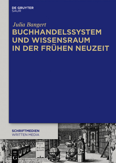 Buchhandelssystem und Wissensraum in der Frühen Neuzeit -  Julia Bangert