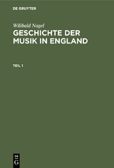 Wilibald Nagel: Geschichte der Musik in England. Teil 1 - Wilibald Nagel