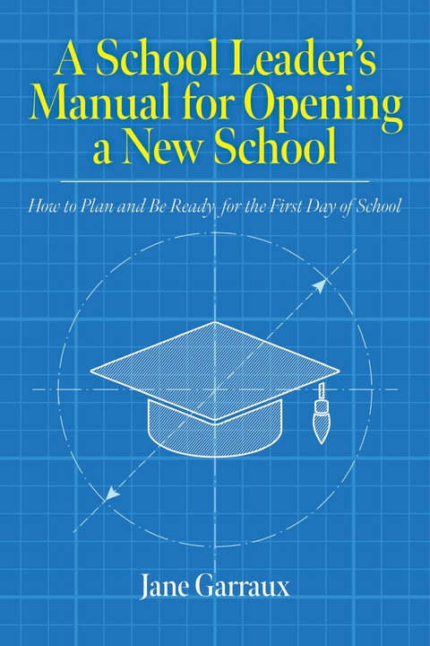 A School Leaders Manual for Opening a New School - Jane Garraux