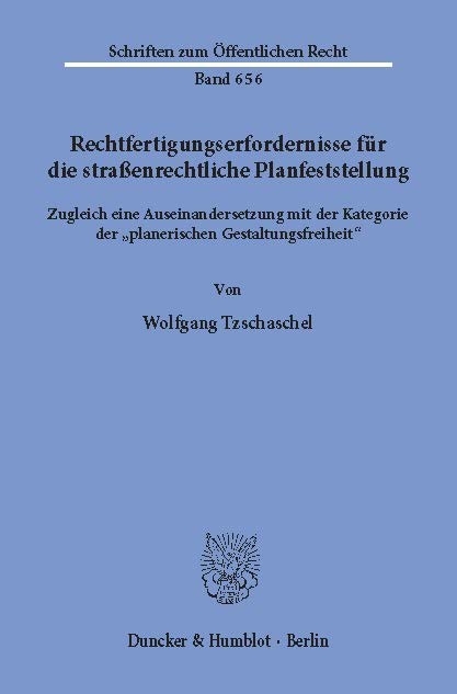 Rechtfertigungserfordernisse für die straßenrechtliche Planfeststellung. -  Wolfgang Tzschaschel