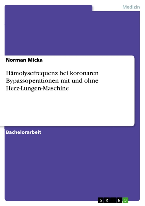 Hämolysefrequenz bei koronaren Bypassoperationen mit und ohne Herz-Lungen-Maschine - Norman Micka