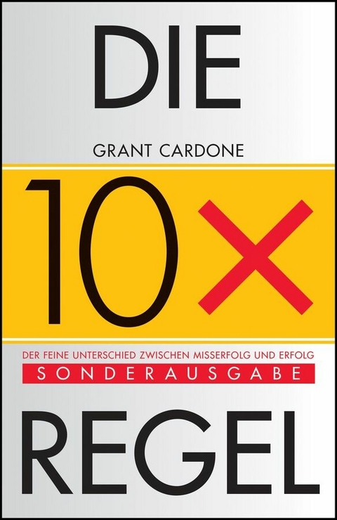 Die 10X-Regel - Grant Cardone