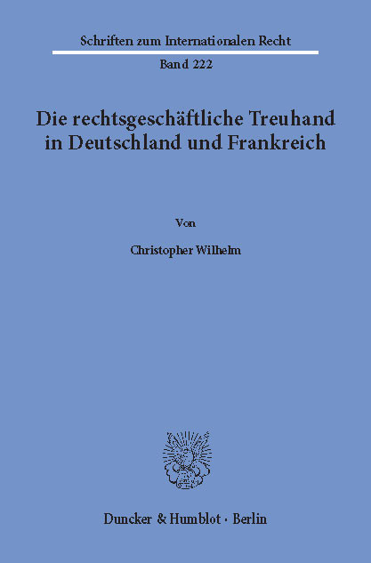 Die rechtsgeschäftliche Treuhand in Deutschland und Frankreich. -  Christopher Wilhelm