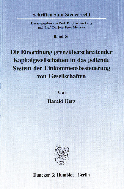 Die Einordnung grenzüberschreitender Kapitalgesellschaften in das geltende System der Einkommensbesteuerung von Gesellschaften. -  Harald Herz