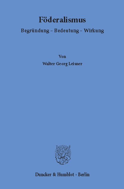 Föderalismus. -  Walter Georg Leisner