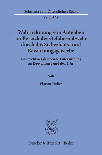 Wahrnehmung von Aufgaben im Bereich der Gefahrenabwehr durch das Sicherheits- und Bewachungsgewerbe. -  Florian Huber