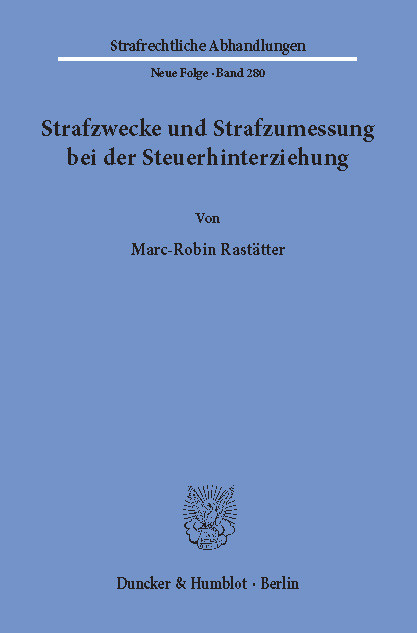 Strafzwecke und Strafzumessung bei der Steuerhinterziehung. -  Marc-Robin Rastätter