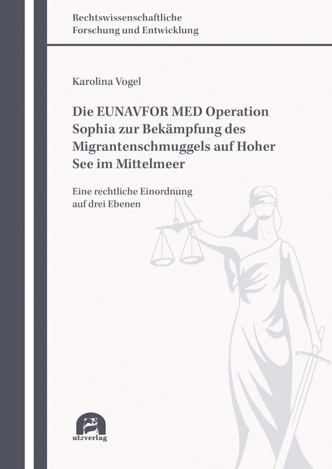 Die EUNAVFOR MED Operation Sophia zur Bekämpfung des Migrantenschmuggels auf Hoher See im Mittelmeer -  Karolina Vogel