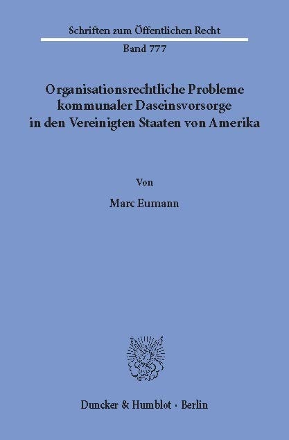 Organisationsrechtliche Probleme kommunaler Daseinsvorsorge in den Vereinigten Staaten von Amerika. -  Marc Eumann