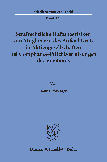 Strafrechtliche Haftungsrisiken von Mitgliedern des Aufsichtsrats in Aktiengesellschaften bei Compliance-Pflichtverletzungen des Vorstands. -  Tobias Dössinger