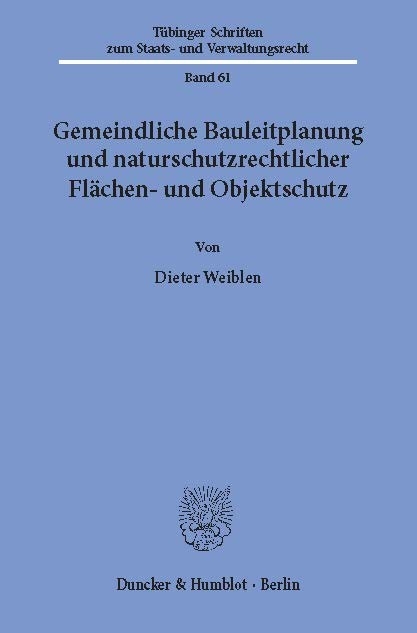 Gemeindliche Bauleitplanung und naturschutzrechtlicher Flächen- und Objektschutz. -  Dieter Weiblen