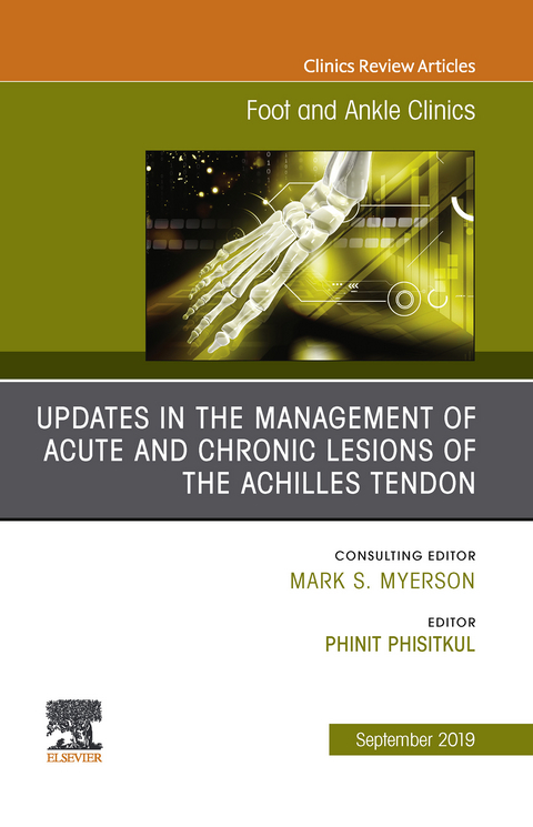 Updates in the Management of Acute and Chronic Lesions of the Achilles Tendon, An issue of Foot and Ankle Clinics of North America -  Phinit Phisitkul