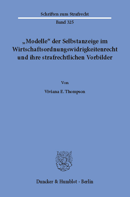 »Modelle« der Selbstanzeige im Wirtschaftsordnungswidrigkeitenrecht und ihre strafrechtlichen Vorbilder. -  Viviana E. Thompson