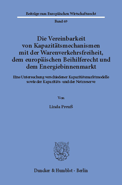 Die Vereinbarkeit von Kapazitätsmechanismen mit der Warenverkehrsfreiheit, dem europäischen Beihilferecht und dem Energiebinnenmarkt. -  Linda Preuß