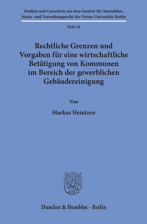 Rechtliche Grenzen und Vorgaben für eine wirtschaftliche Betätigung von Kommunen im Bereich der gewerblichen Gebäudereinigung. -  Markus Heintzen