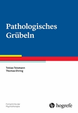 Pathologisches Grübeln - Tobias Teismann, Thomas Ehring