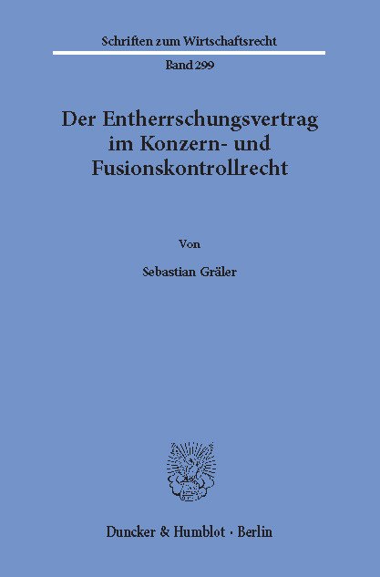 Der Entherrschungsvertrag im Konzern- und Fusionskontrollrecht. -  Sebastian Gräler