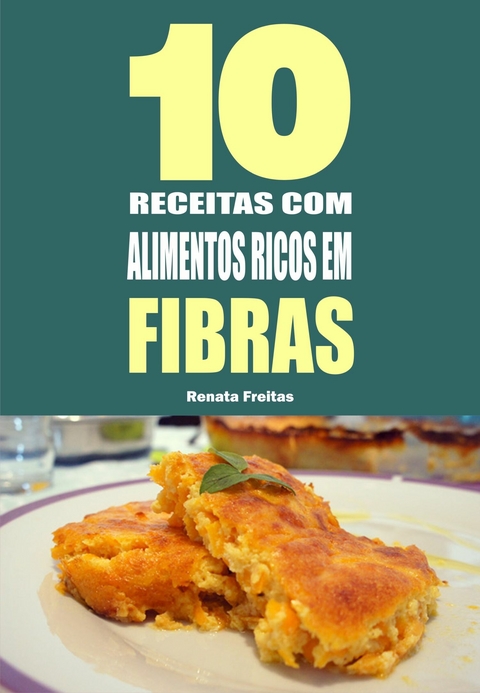 10 Receitas com alimentos ricos em fibras -  Renata Freitas